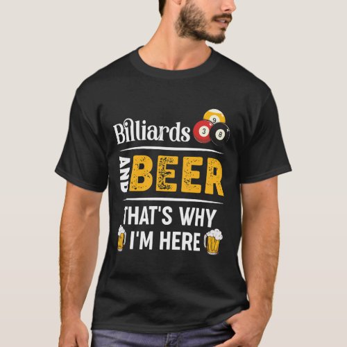 Billiards And Beer Thats Why Im Here Pool Player T_Shirt