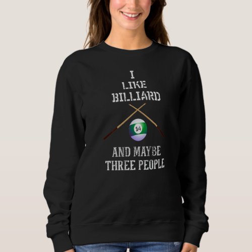 Billiards Cue Stick  I Like Billiard And Maybe 3 P Sweatshirt