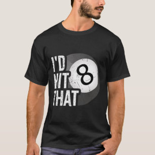 Billiards Funny Id Hit That Pool Player 8 Eight Ba T-Shirt