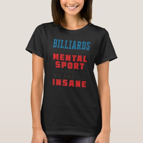 Billiards Is a Mental Sport  Pool Player T_Shirt