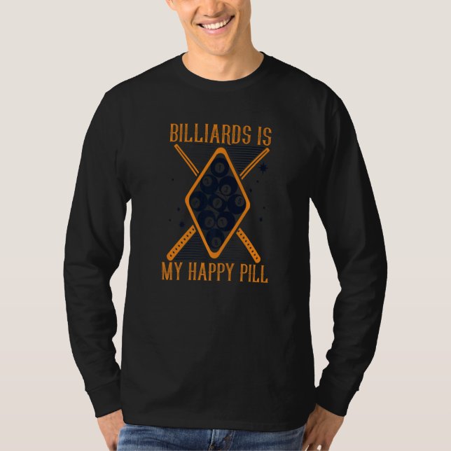 Billiards Is My Happy Pill Balls Pool Snooker Bill T-Shirt (Front)