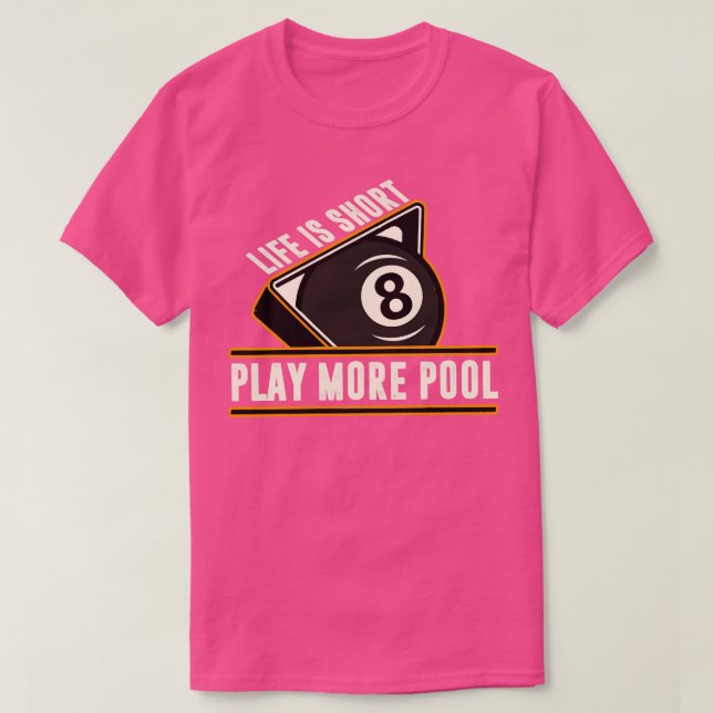 Billiards Life Is Short Play More Pool T-Shirt (Design Front)
