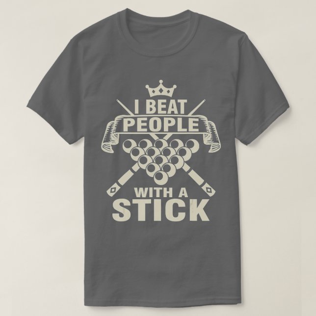 Billiards Lover I Beat People with A Stick Pool Pl T-Shirt (Design Front)