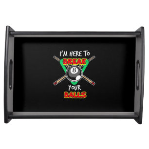 Billiards My Snooker Here To Break Your Balls Serving Tray