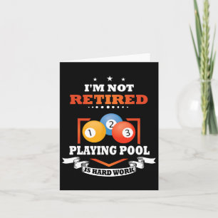 Billiards Not Retired Playing Pool Is Hard Work Card