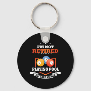 Billiards Not Retired Playing Pool Is Hard Work  Keychain