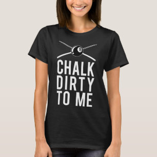 Billiards Player For Pool Players That Chalk Dirty T-Shirt
