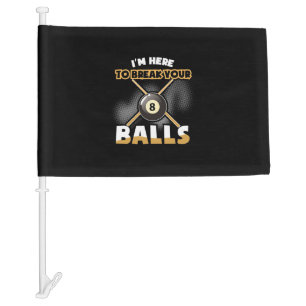 Billiards Player I Am Here To Break Your Balls Car Flag