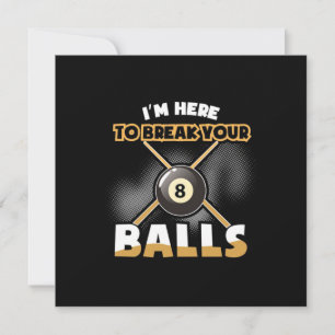 Billiards Player   I Am Here To Break Your Balls Invitation