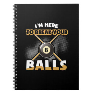Billiards Player I Am Here To Break Your Balls Notebook