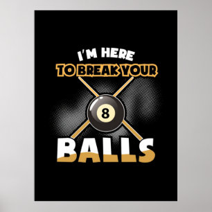 Billiards Player I Am Here To Break Your Balls Poster