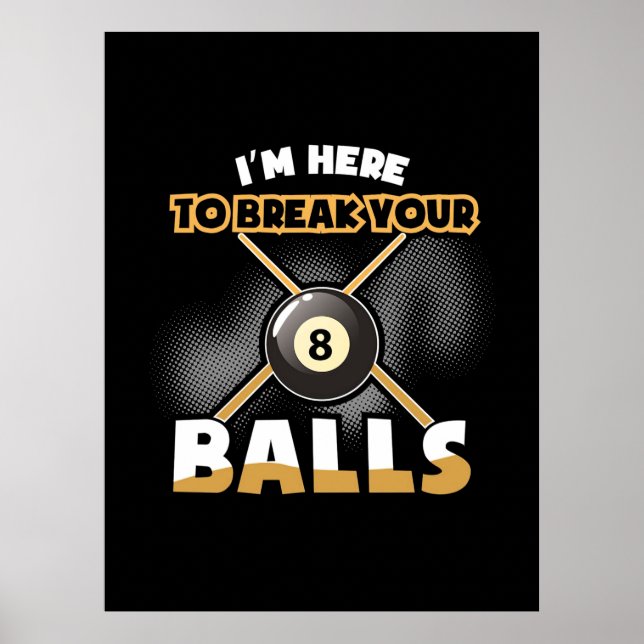 Billiards Player | I Am Here To Break Your Balls Poster (Front)