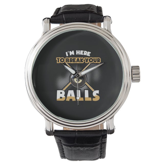 Billiards Player | I Am Here To Break Your Balls Watch (Front)