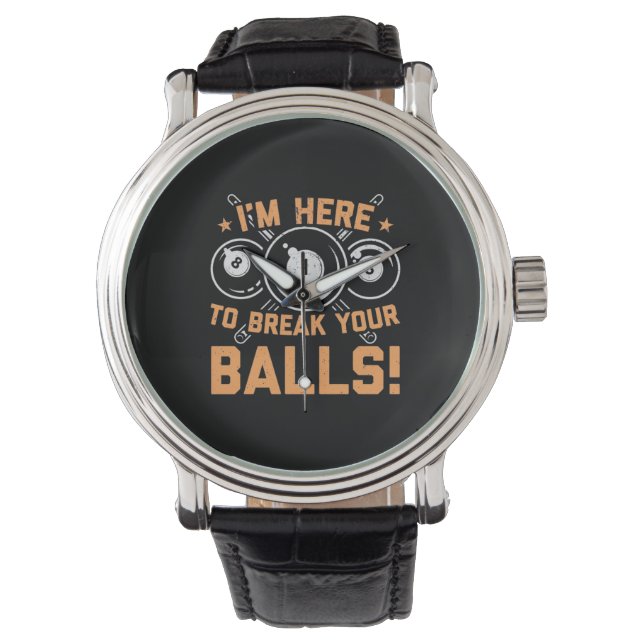 Billiards Player | I Am Here To Play With Pools Watch (Front)