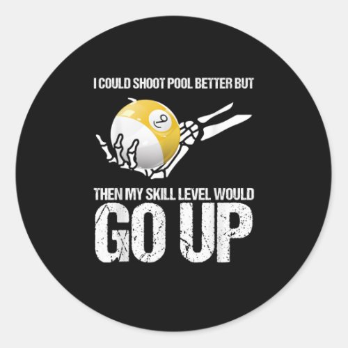 Billiards Player I Could Shoot Pool Better Classic Round Sticker