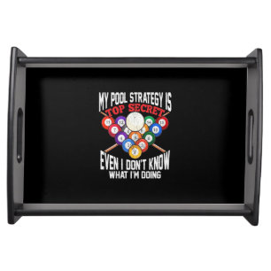 Billiards Player   My Pool Strategy Is Top Secret Serving Tray