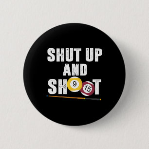 Billiards Pool Player Shut Up And Shoot Button