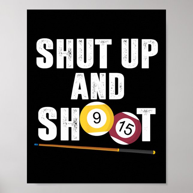 Billiards Pool Player Shut Up And Shoot  Poster (Front)