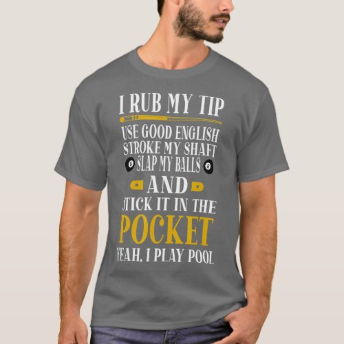 Billiards Pool Players Funny billiard  I Rub My Ti T_Shirt