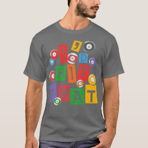 Billiards Quote Pool Billiards Player Id Hit That T-Shirt