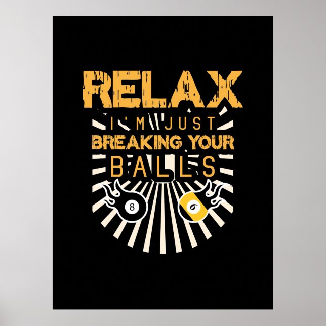 Billiards Relax I Am Just Breaking Your Balls Poster (Front)