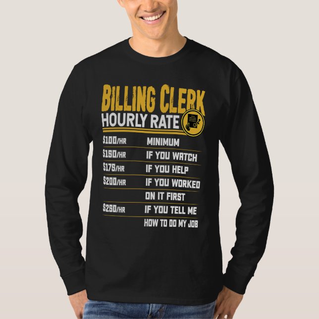 Billing Clerk Hourly Rate   Billing Assistant Work T-Shirt (Front)