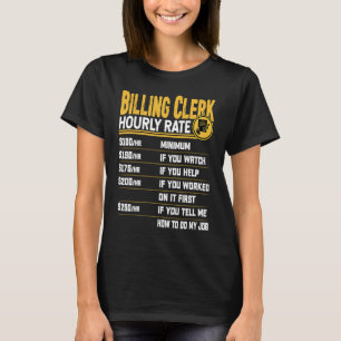 Billing Clerk Hourly Rate Billing Assistant Work T-Shirt