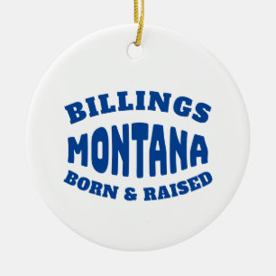 Billings Montana Born and Raised Ceramic Ornament