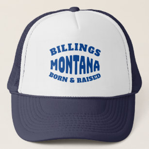 Billings Montana Born and Raised Trucker Hat