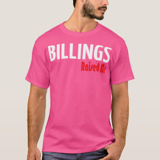 Billings Raised Me 3 T-Shirt