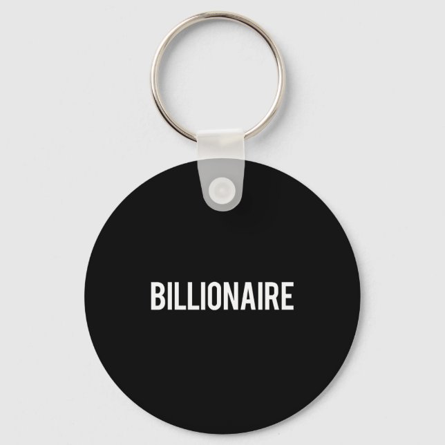 Billionaire - Cool New Money Club Ceo Funny Gift T Keychain (Front)