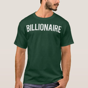 Billionaire Cool new money club ceo funny gift t T-Shirt