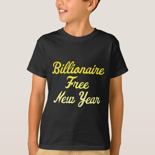 Billionaire , New Year, Hapness, Simple Joys  T-Shirt (Front)