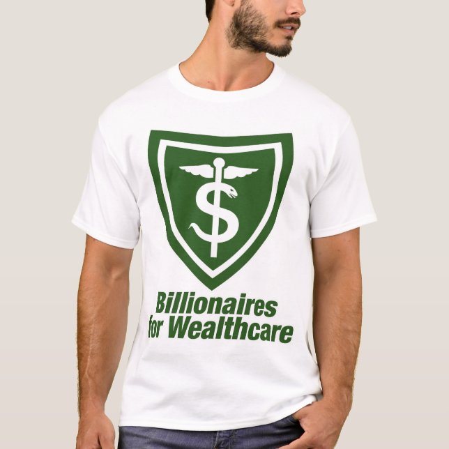BILLIONAIRES FOR WEALTHCARE T-Shirt (Front)