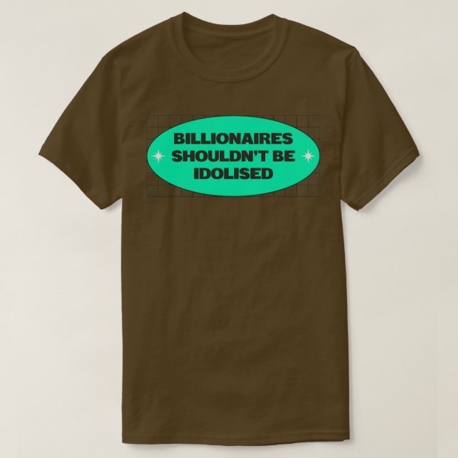 Billionaires Shouldnt Be Idolised T-Shirt (Design Front)
