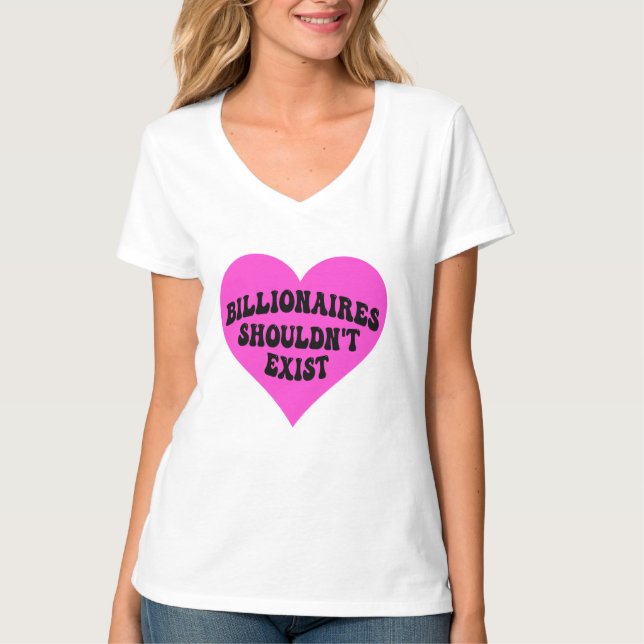 Billionaires Shouldn't Exist T-Shirt (Front)
