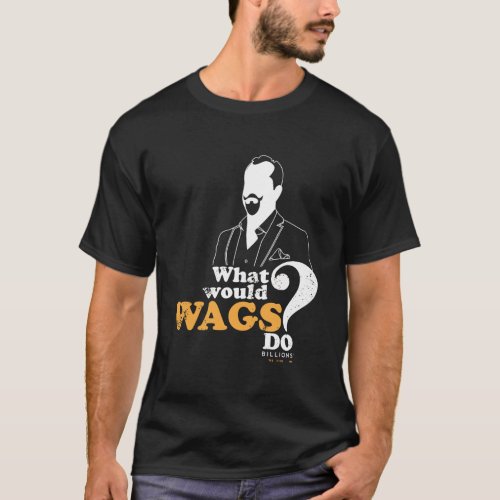 Billions What Would Wags Do T_Shirt