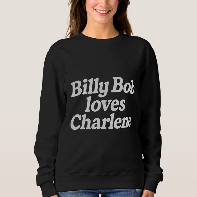 Billy Bob loves charlene  Sweatshirt (Front)