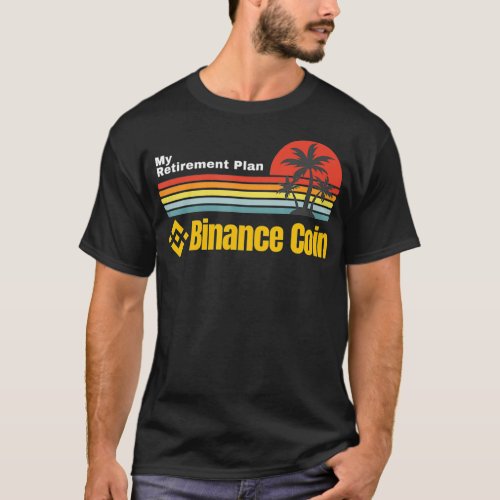 Binance Coin Is My Retirement Plan Blockchain BNB  T_Shirt