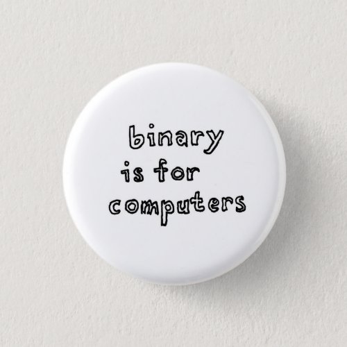Binary is for computers Button