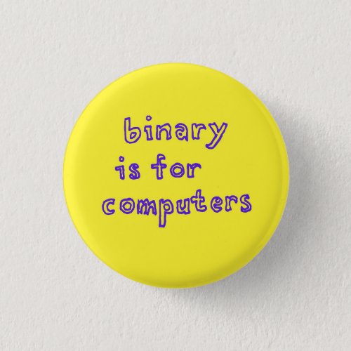 Binary is for computers button