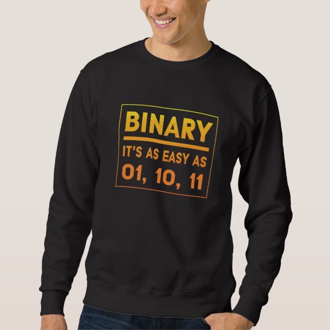 Binary It's As Easy As 01 10 11  Binary Humor Sweatshirt (Front)