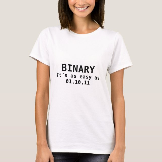 Binary It's As Easy As 01,10,11 T-Shirt (Front)