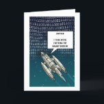 Binary System Birthday Card<br><div class="desc">The Captain's name is editable so you can enter the name of your choice.

A spaceship flies against a background of ones and zeroes.
The speech bubble reads "Captain --- I think we're entering the binary system!"
Perfect for the SciFi fan / maths lover in your life!</div>