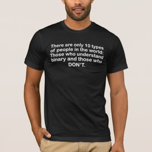 Binary types of people in the world t_shirt