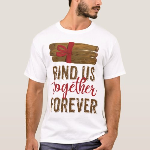 Bind Us Together Forever  T_Shirt