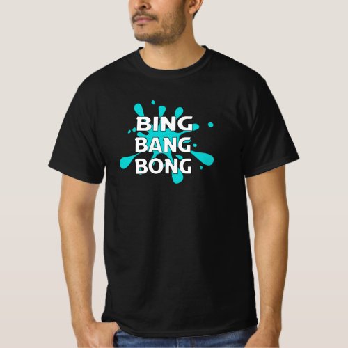  Bing Bang Bong funny T_Shirt