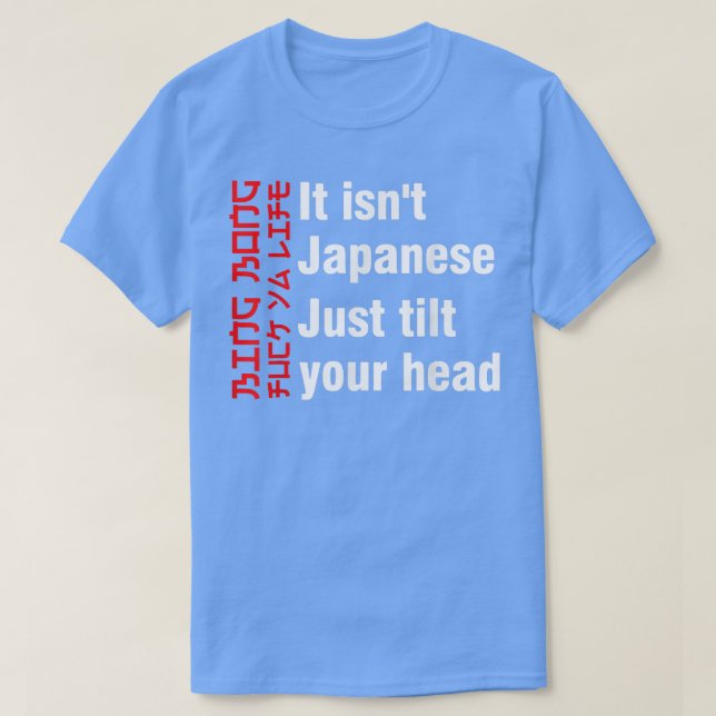 Bing Bong It isn't Japanese Just Tilt Your Head  T-Shirt (Design Front)