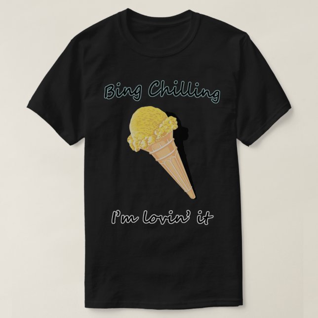 bing chilling, I_m Lovin_ It   T-Shirt (Design Front)