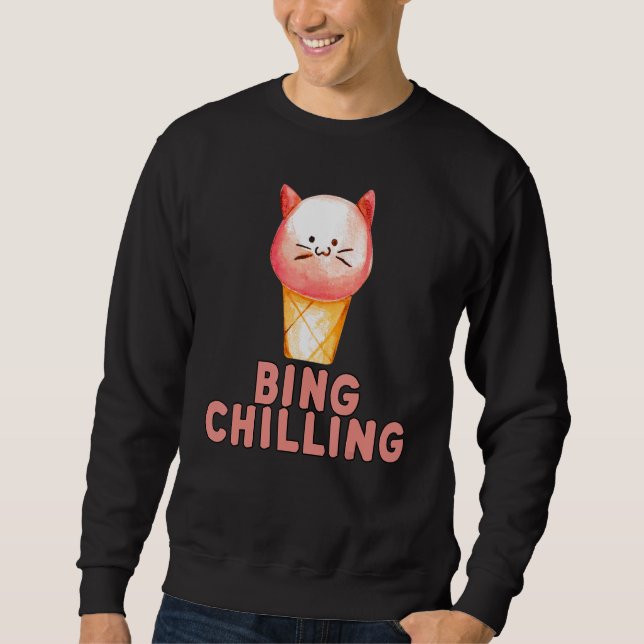 Bing Chilling Ice Cream Cat Meme Kitty Viral Quote Sweatshirt (Front)